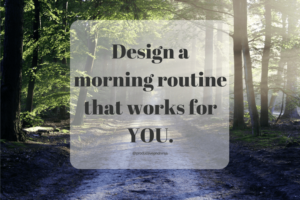 Design a morning routine that works for you to increase working from home productivity.
